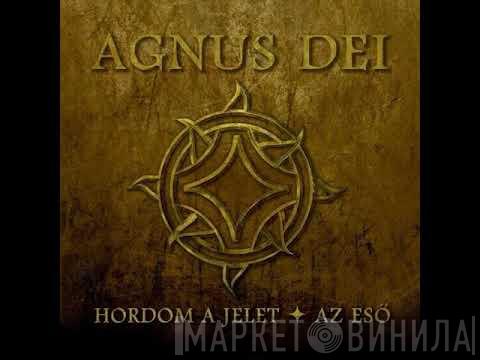 Agnus Dei  - Hordom A Jelet - Az Eső