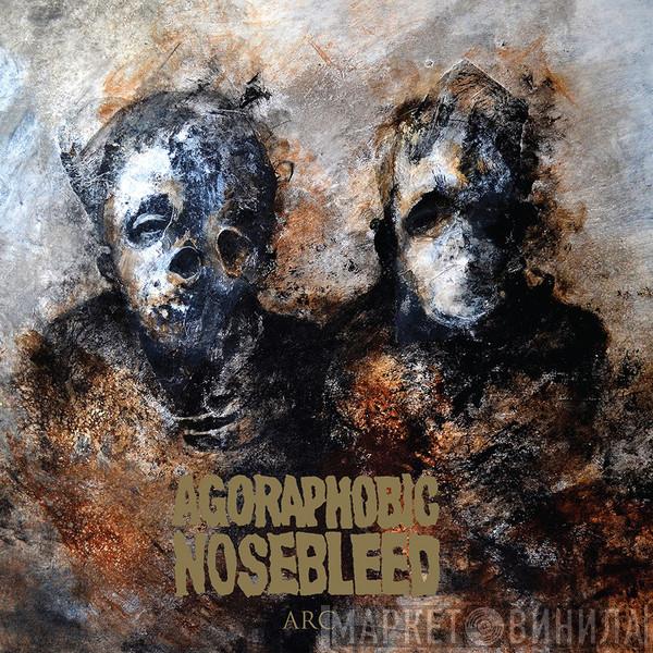  Agoraphobic Nosebleed  - Arc
