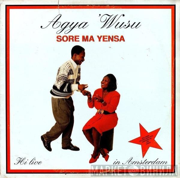 Agya 'Wusu - Sore Ma Yensa