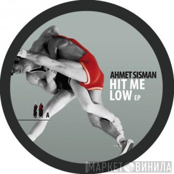 Ahmet Sisman - Hit Me Low EP