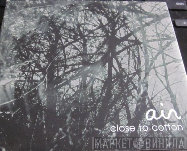 Ain  - Close To Cotton