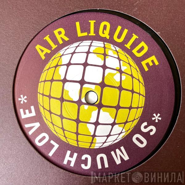 Air Liquide - So Much Love