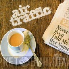 Air Traffic - Never Even Told Me Her Name