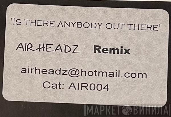 Airheadz - Is There Anybody Out There
