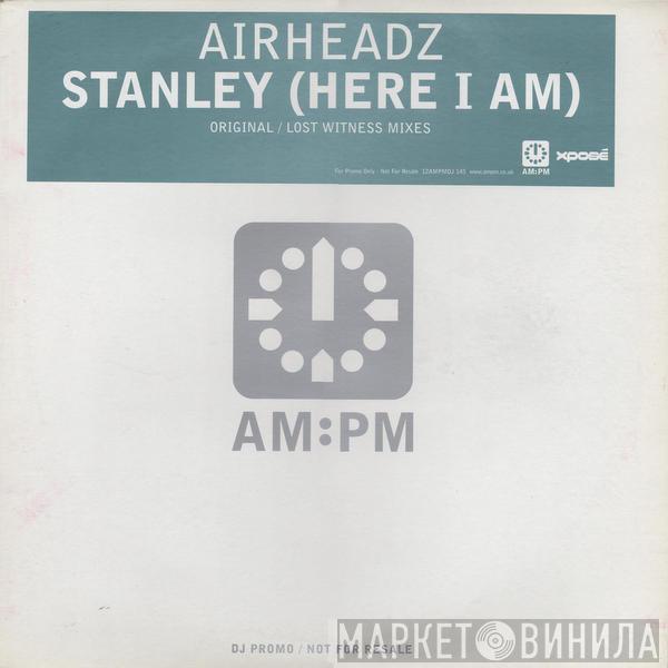 Airheadz - Stanley (Here I Am)