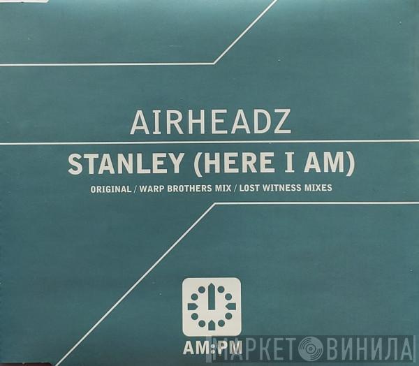 Airheadz - Stanley (Here I Am)
