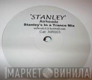 Airheadz - Stanley (Stanley's In A Trance Mix)