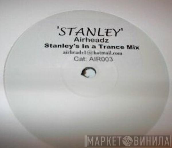  Airheadz  - Stanley (Stanley's In A Trance Mix)