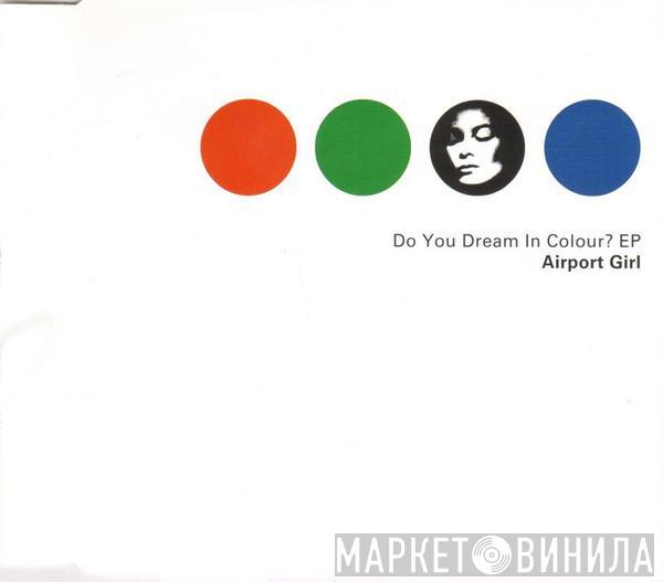  Airport Girl  - Do You Dream In Colour? EP