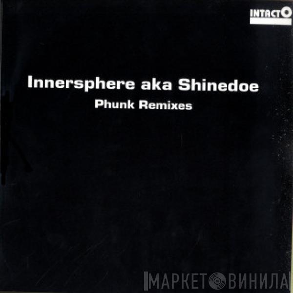 Aka Innersphere   Shinedoe  - Phunk (Remixes)