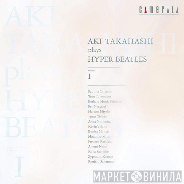  Aki Takahashi  - Aki Takahashi Plays Hyper Beatles Volume I