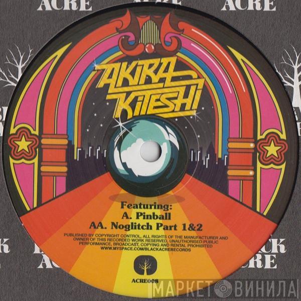 Akira Kiteshi - Pinball / Noglitch Part 1&2