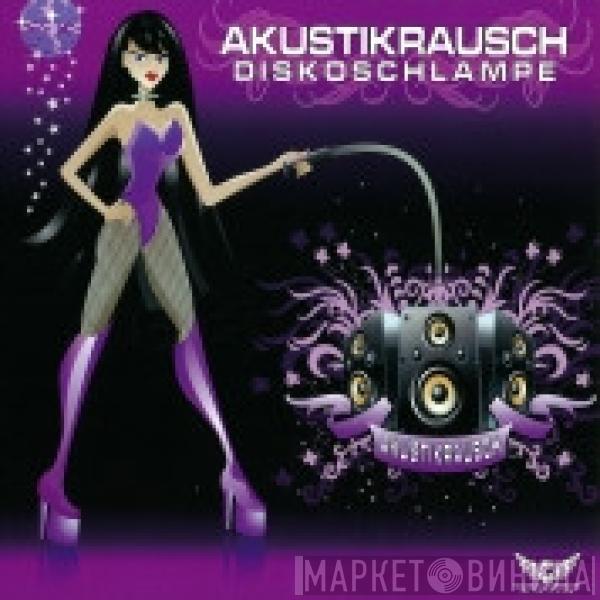 Akustikrausch - Diskoschlampe