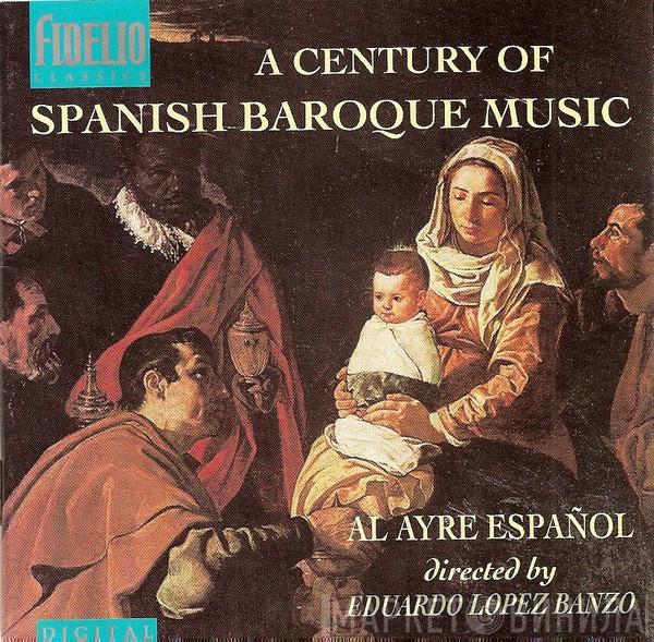 Al Ayre Español, Eduardo López Banzo - A Century Of Spanish Baroque Music