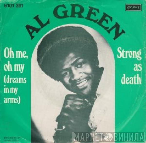 Al Green - Oh Me Oh My (Dreams In My Arms) / Strong As Death (Sweet As Love)