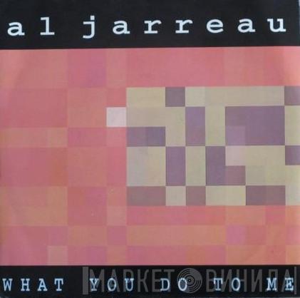 Al Jarreau - What You Do To Me