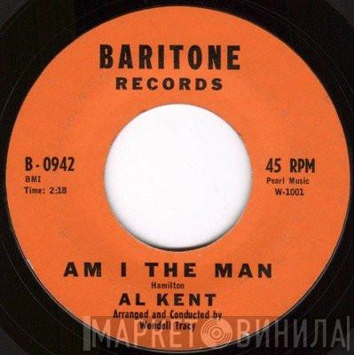 Al Kent  - Am I The Man