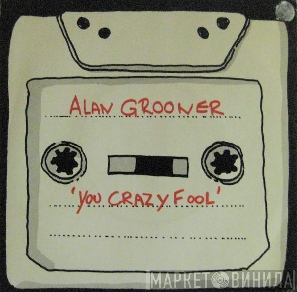 Alan Grooner - You Crazy Fool
