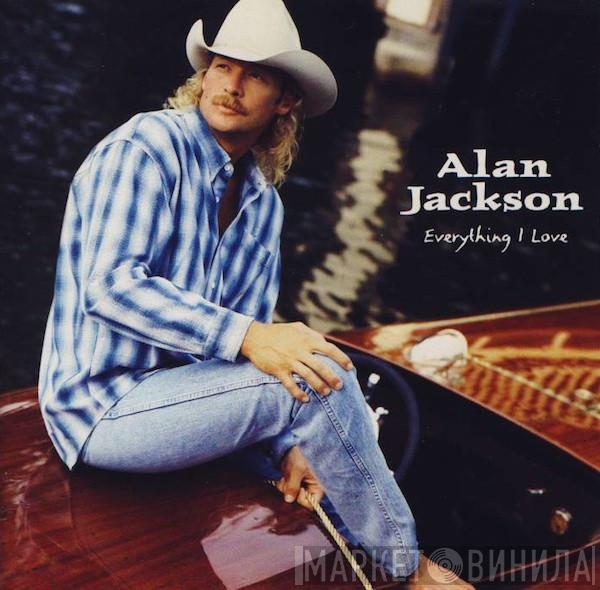 Alan Jackson  - Everything I Love