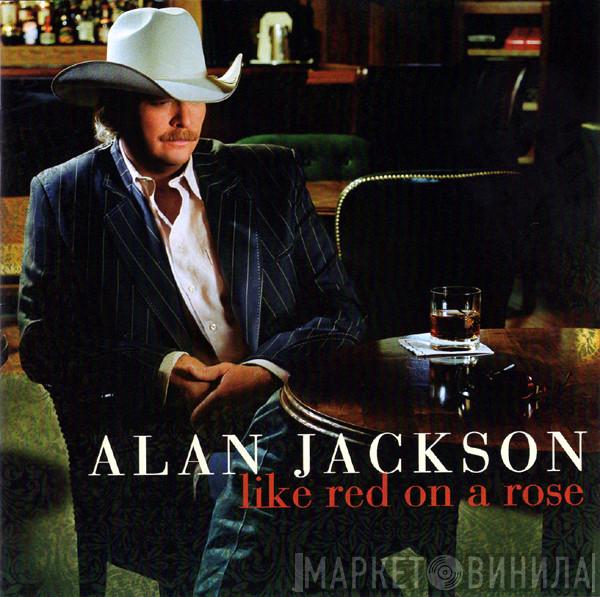Alan Jackson  - Like Red On A Rose