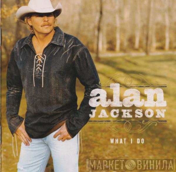 Alan Jackson  - What I Do