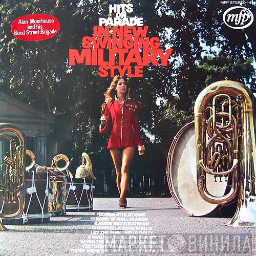 Alan Moorhouse And His Bond Street Brigade - Hits On Parade In New Swinging Military Style