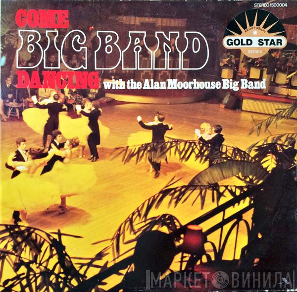 Alan Moorhouse Big Band - Come Big Band Dancing With The Alan Moorhouse Big Band