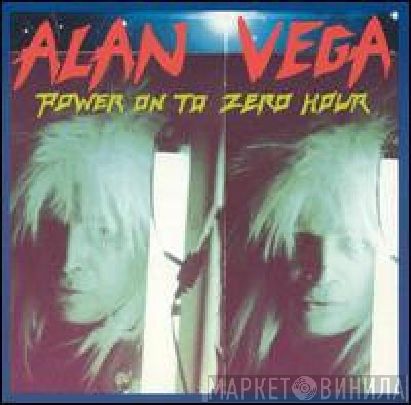 Alan Vega - Power On To Zero Hour