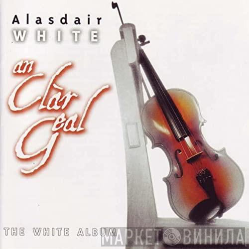 Alasdair White - An Clar Geal (The White Album)