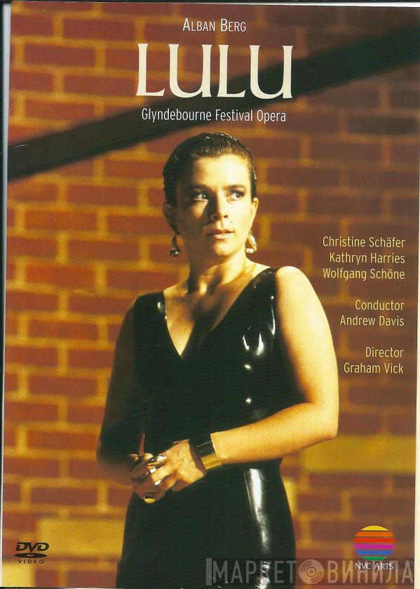 - Alban Berg , Christine Schäfer , Kathryn Harries , Conductor: Wolfgang Schöne , Director: Andrew Davis  Graham Vick  - Lulu