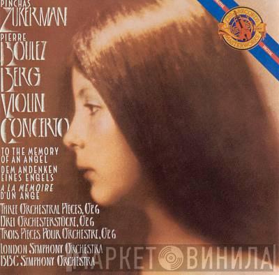 , Alban Berg , Pinchas Zukerman , Pierre Boulez , The London Symphony Orchestra  BBC Symphony Orchestra  - Violin Concerto To The Memory Of An Angel, Three Orchestral Pieces, Op. 6