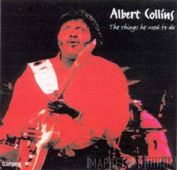 Albert Collins - The Things He Used To Do