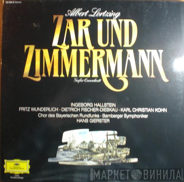 - Albert Lortzing • Ingeborg Hallstein • Fritz Wunderlich • Dietrich Fischer-Dieskau • Karl Kohn • Chor Des Bayerischen Rundfunks • Bamberger Symphoniker  Hans Gierster  - Zar Und Zimmermann - Großer Querschnitt