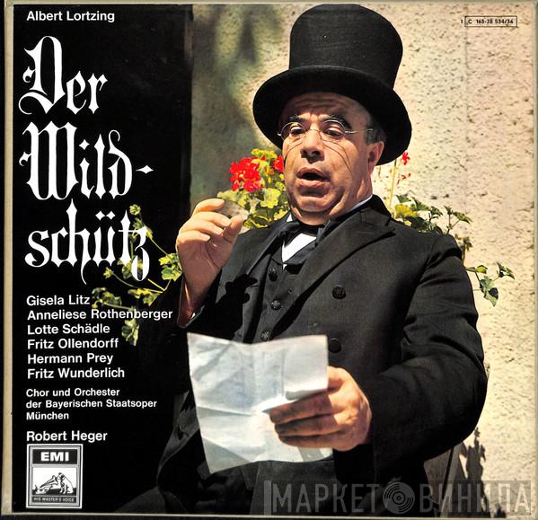 Albert Lortzing, Gisela Litz, Anneliese Rothenberger, Lotte Schädle, Fritz Ollendorff, Hermann Prey, Fritz Wunderlich, Chor Der Bayerischen Staatsoper, Bayerisches Staatsorchester, Robert Heger - Der Wildschütz Gesamtaufnahme