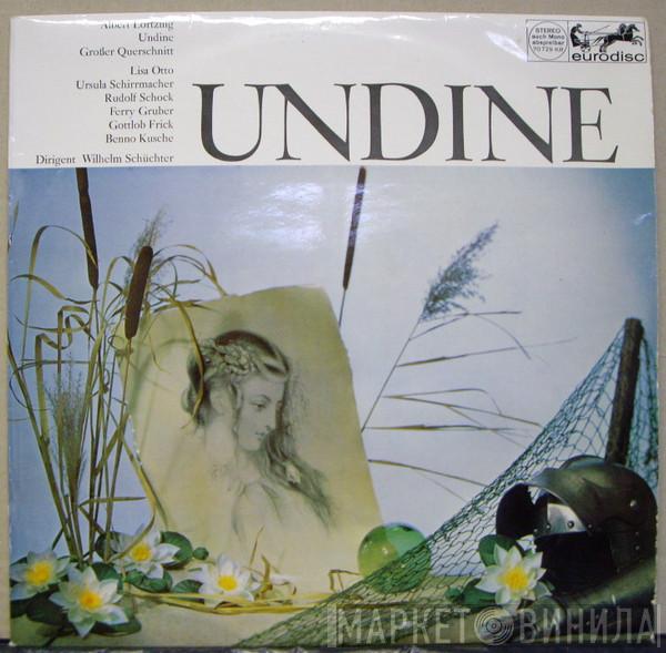 , Albert Lortzing , Lisa Otto , Ursula Schirrmacher , Rudolf Schock , Ferry Gruber , Gottlob Frick Dirigent: Benno Kusche  Wilhelm Schüchter  - Undine (Großer Querschnitt)