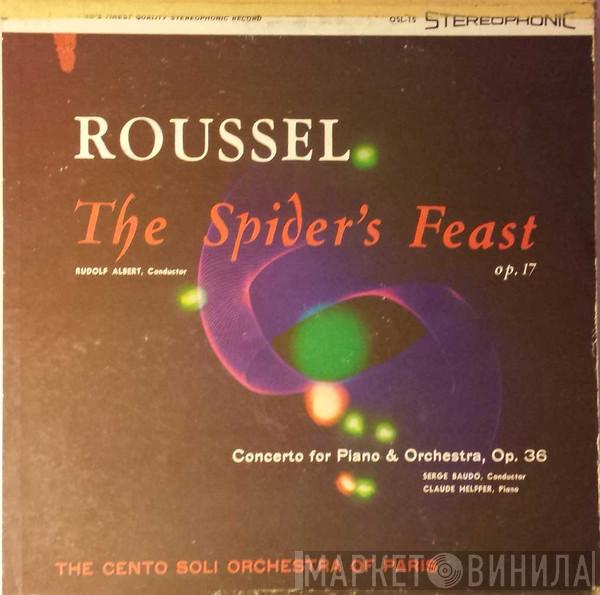 Albert Roussel, Rudolf Albert, Serge Baudo, Claude Helffer, The Centi Solo Orchestra Of Paris - The Spider's Feast, Op. 17 / Concerto For PIano & Orchestra, Op. 36