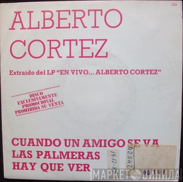 Alberto Cortez - Cuando Un Amigo Se Va / Las Palmeras / Haz Que Ver