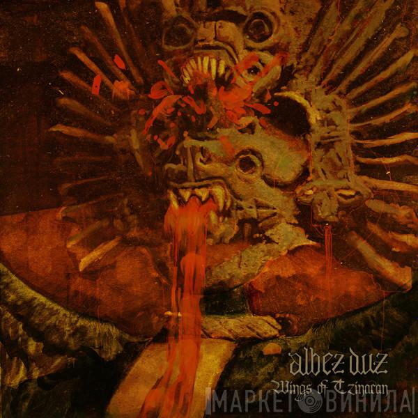 Albez Duz - Wings Of Tzinacan