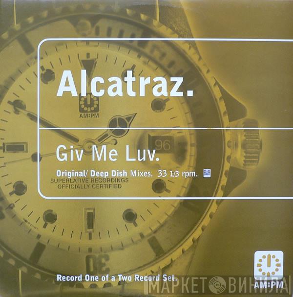 Alcatraz - Giv Me Luv (Original / Deep Dish Mixes)