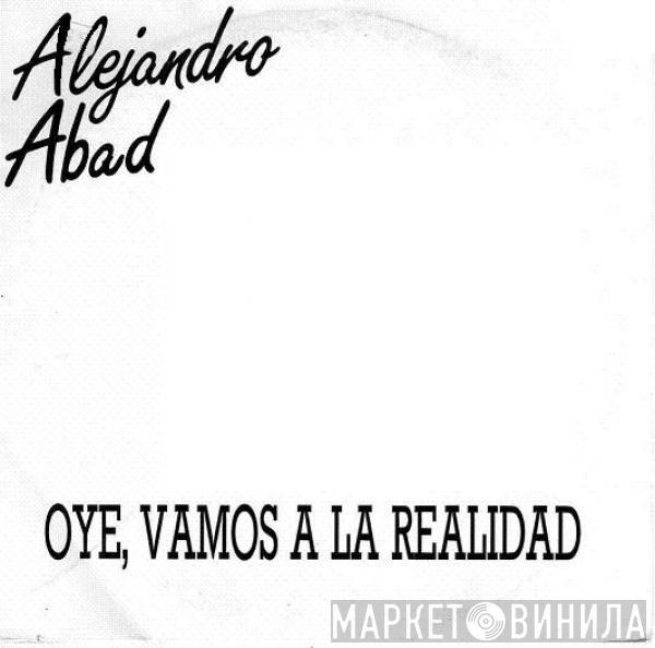 Alejandro Abad - Oye, Vamos A La Realidad / Una Noche De Abril