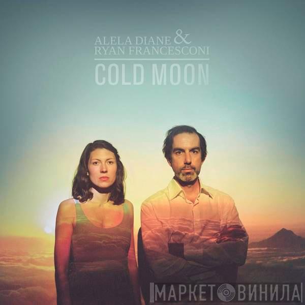 Alela Diane, Ryan Francesconi - Cold Moon