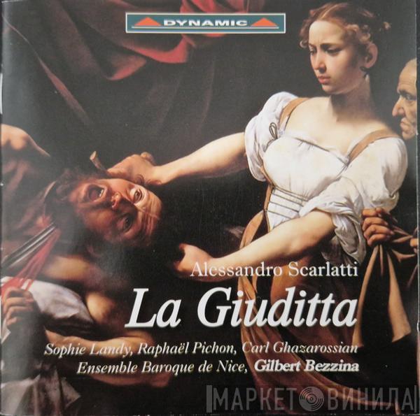 Alessandro Scarlatti, Ensemble Baroque De Nice, Gilbert Bezzina, Sophie Landy, Raphaël Pichon, Carl Ghazarossian - La Giuditta