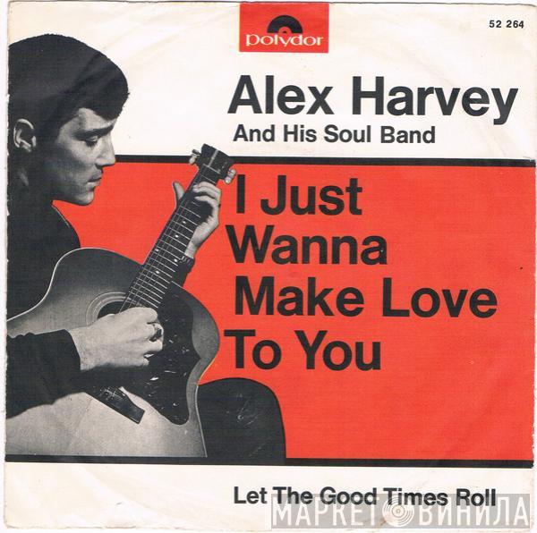 Alex Harvey & His Soul Band - I Just Wanna Make Love To You / Let The Good Times Roll