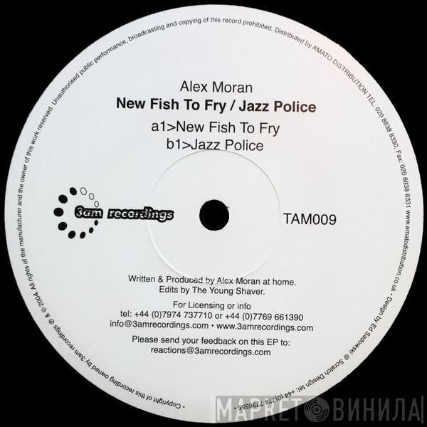Alex Moran - New Fish To Fry / Jazz Police