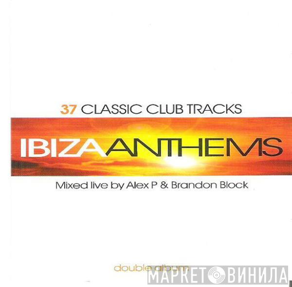 Alex P, Brandon Block - Ibiza Anthems