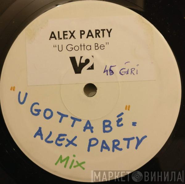  Alex Party  - U Gotta Be