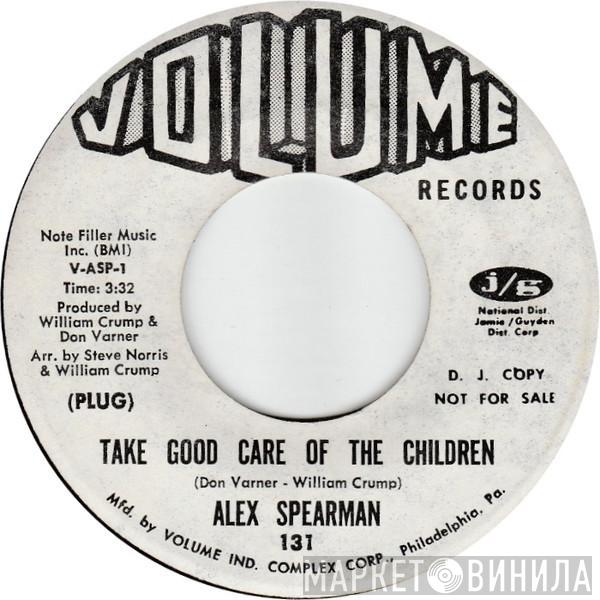 Alex Spearman - Take Good Care Of The Children / (Baby) Don't Take Your Love From Me