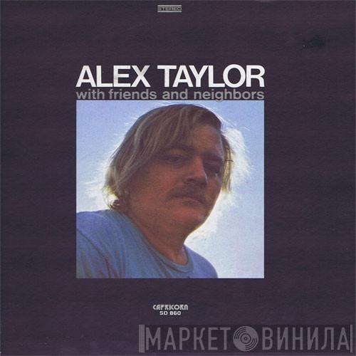 Alex Taylor  - With Friends And Neighbors
