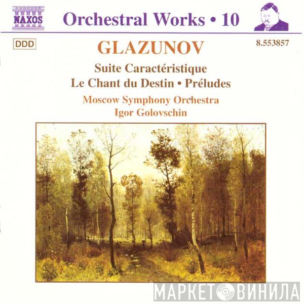 Alexander Glazunov, The Moscow Symphony Orchestra, Igor Golovschin - Suite Caractéristique / Le Chant du Destin - Préludes
