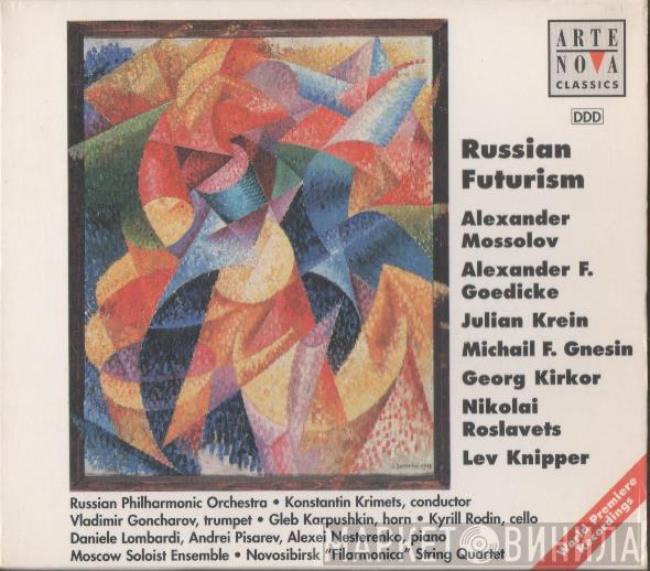Alexander Mossolov, Alexander Goedicke, Julian Krein, Mikhail Fabianovich Gnesin, Georg Kirkor, Nikolai Roslavetz, Лев Книппер, Russian Philharmonic Orchestra, Константин Кримец, Vladimir Gontcharov, Gleb Karpushkin, Kyrill Rodin, Daniele Lombardi, A - Russian Futurism Vol.1 - Vol.3